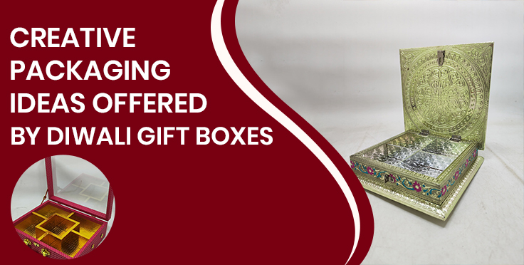 Creative Packaging Ideas Offered by Diwali Gift Boxes Manufacturers
