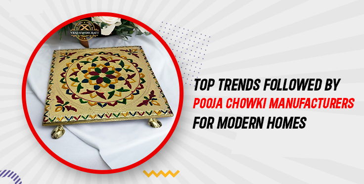 Top Trends Followed by Pooja Chowki Manufacturers for Modern Homes